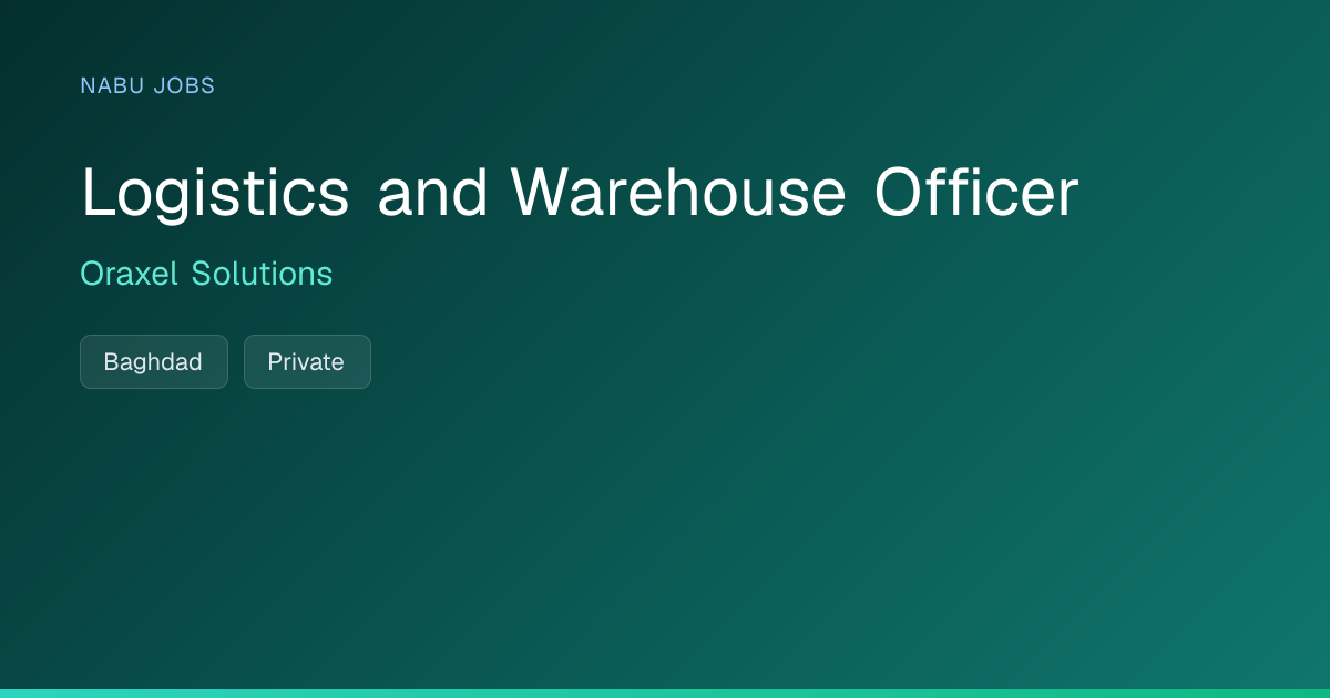 Logistics and Warehouse Officer at Oraxel Solutions — Nabu Jobs