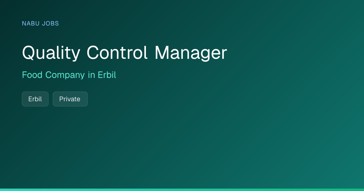 Quality Control Manager at Food Company in Erbil — Nabu Jobs